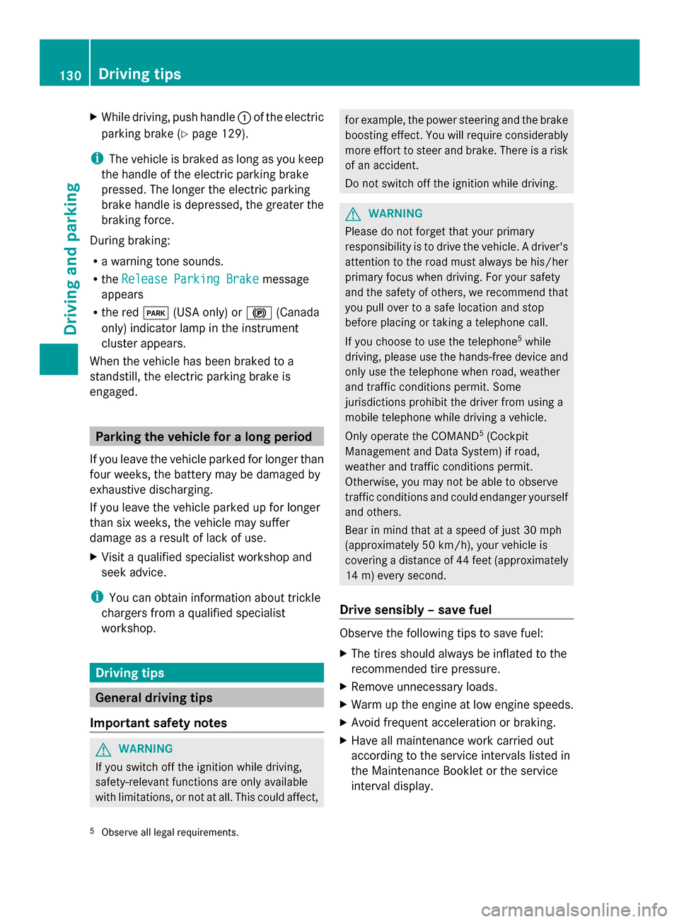 MERCEDES-BENZ SLS AMG ROADSTER 2013 C197 Owners Manual X
While driving, push handle 0043of the electric
parking brake (Y page 129).
i The vehicle is braked as long as you keep
the handle of the electric parking brake
pressed. The longer the electric parki