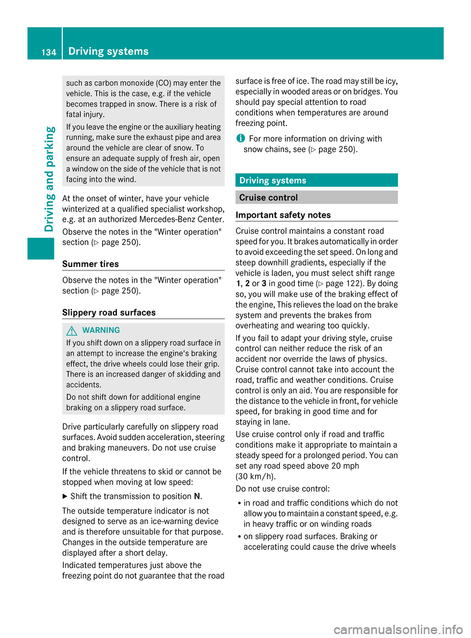 MERCEDES-BENZ SLS AMG COUPE GT 2013 C197 Owners Manual such as carbon monoxide (CO) may enter the
vehicle. This is the case, e.g. if the vehicle
becomes trapped in snow. There is a risk of
fatal injury.
If you leave the engine or the auxiliary heating
run