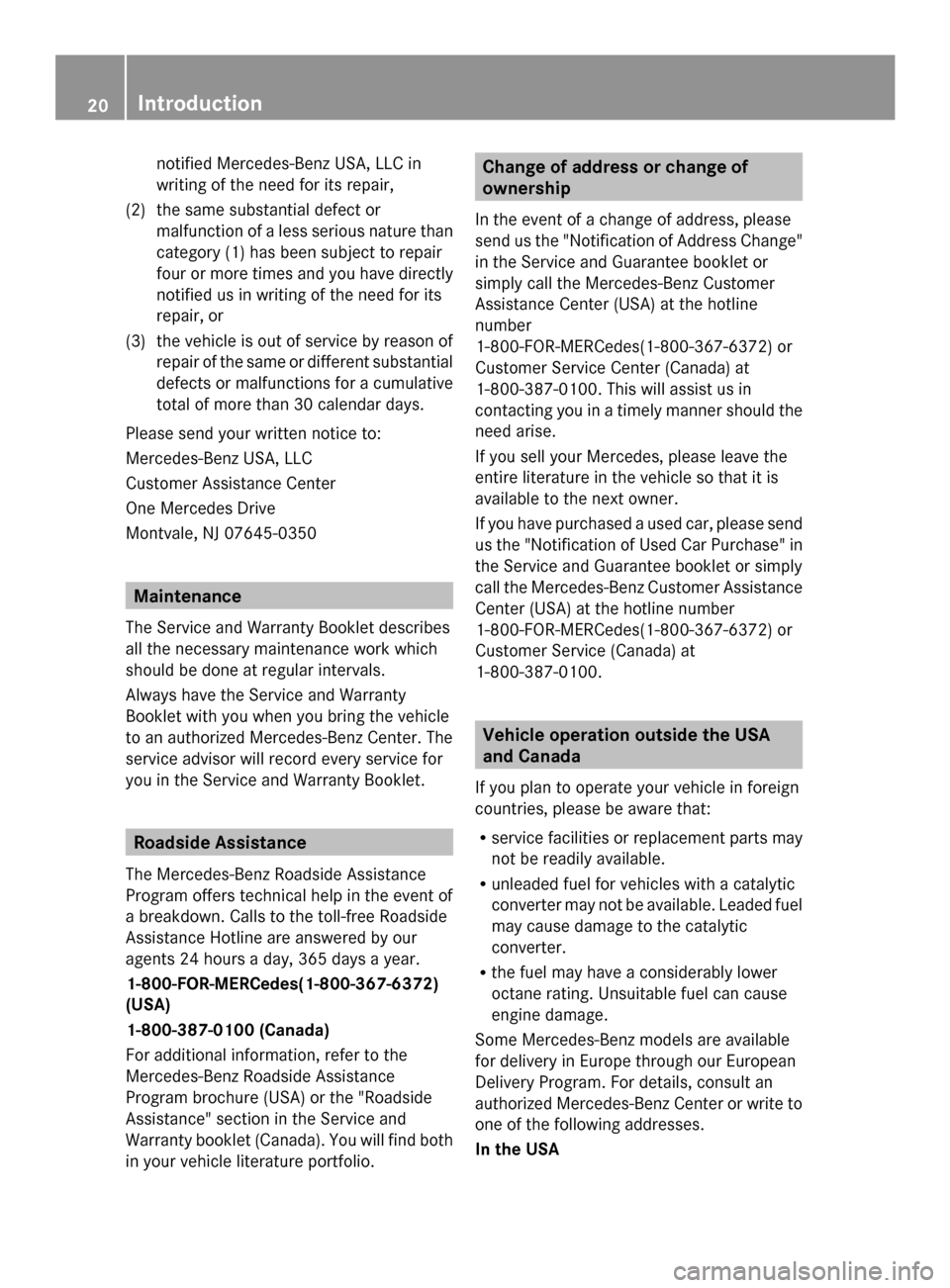 MERCEDES-BENZ SLS AMG COUPE 2013 C197 Owners Guide notified Mercedes-Benz USA, LLC in
writing of the need for its repair,
(2) the same substantial defect or malfunction of a less serious nature than
category (1) has been subject to repair
four or more