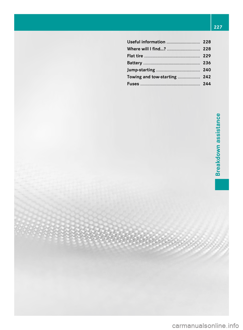 MERCEDES-BENZ SLS AMG COUPE 2013 C197 Owners Manual Useful information
............................228
Where will I find...? ...........................228
Flat tire .............................................. 229
Battery ........................... MERCEDES-BENZ SLS AMG COUPE 2013 C197 Owners Manual Useful information
............................228
Where will I find...? ...........................228
Flat tire .............................................. 229
Battery ...........................