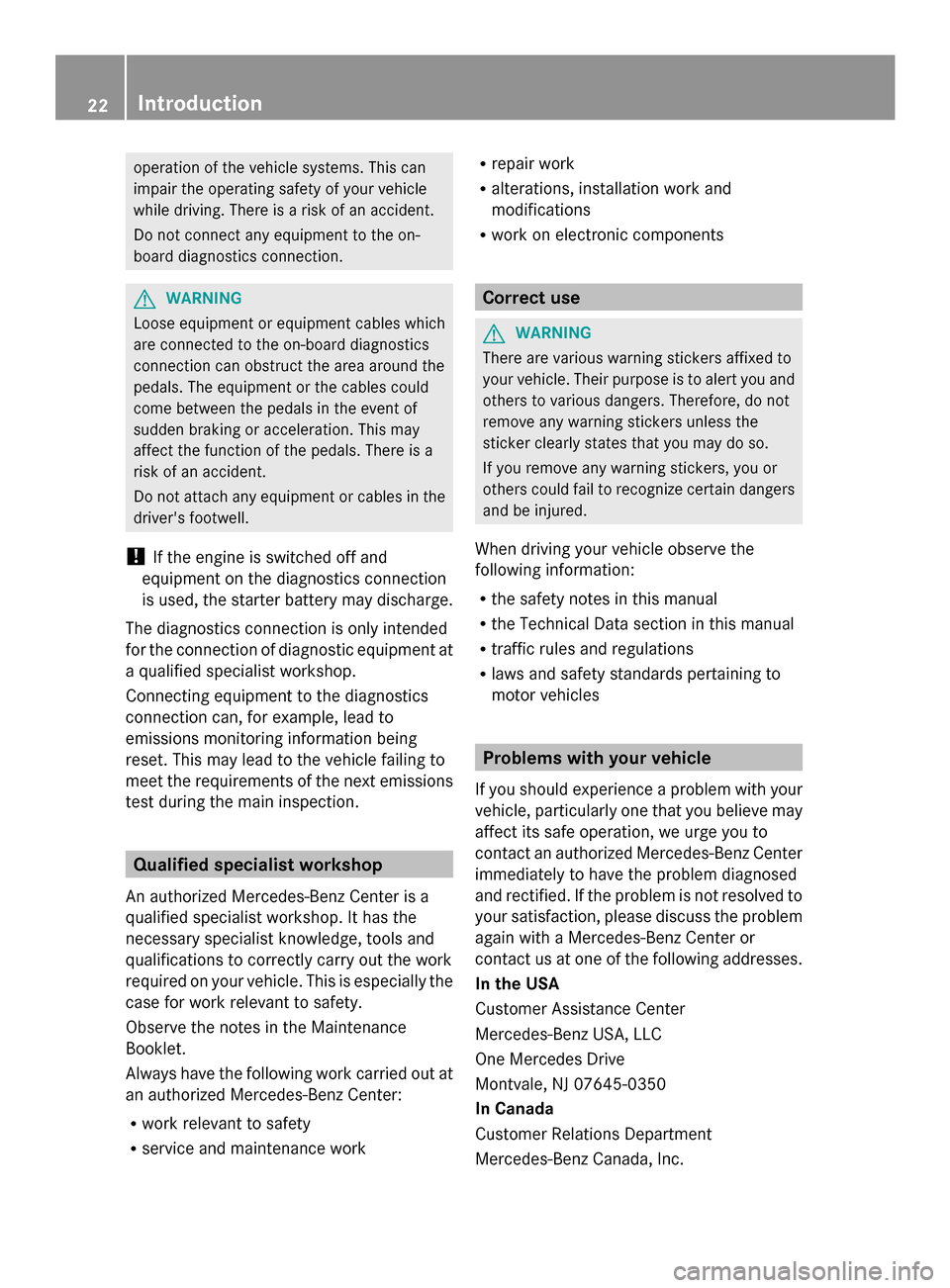 MERCEDES-BENZ SLS AMG COUPE 2013 C197 Owners Guide operation of the vehicle systems. This can
impair the operating safety of your vehicle
while driving. There is a risk of an accident.
Do not connect any equipment to the on-
board diagnostics connecti