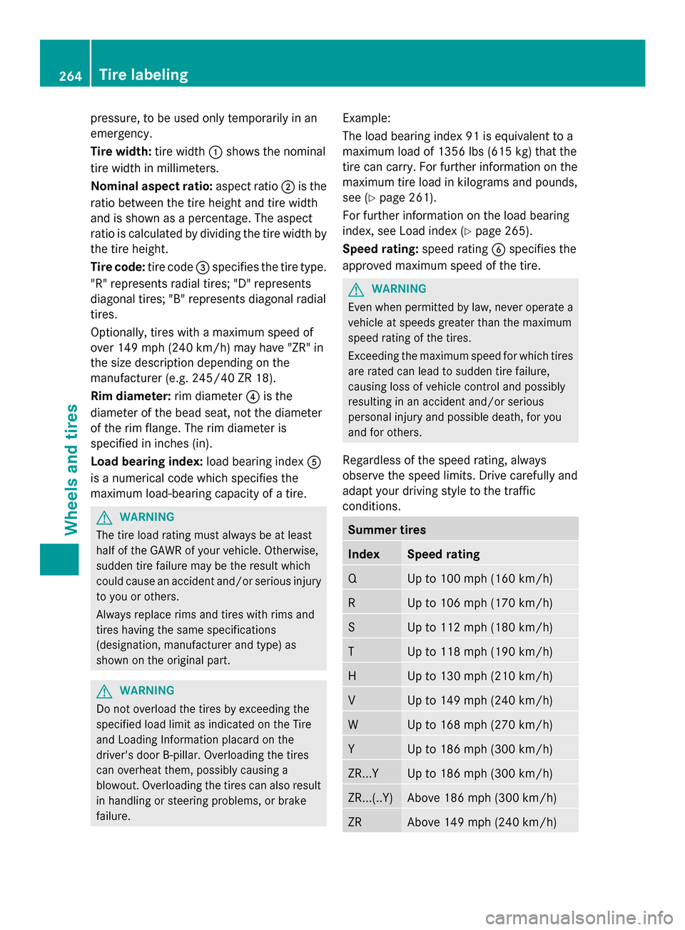 MERCEDES-BENZ SLS AMG COUPE 2013 C197 Owners Manual pressure, to be used only temporarily in an
emergency.
Tire width: tire width0043shows the nominal
tire width in millimeters.
Nominal aspect ratio: aspect ratio0044is the
ratio between the tire height