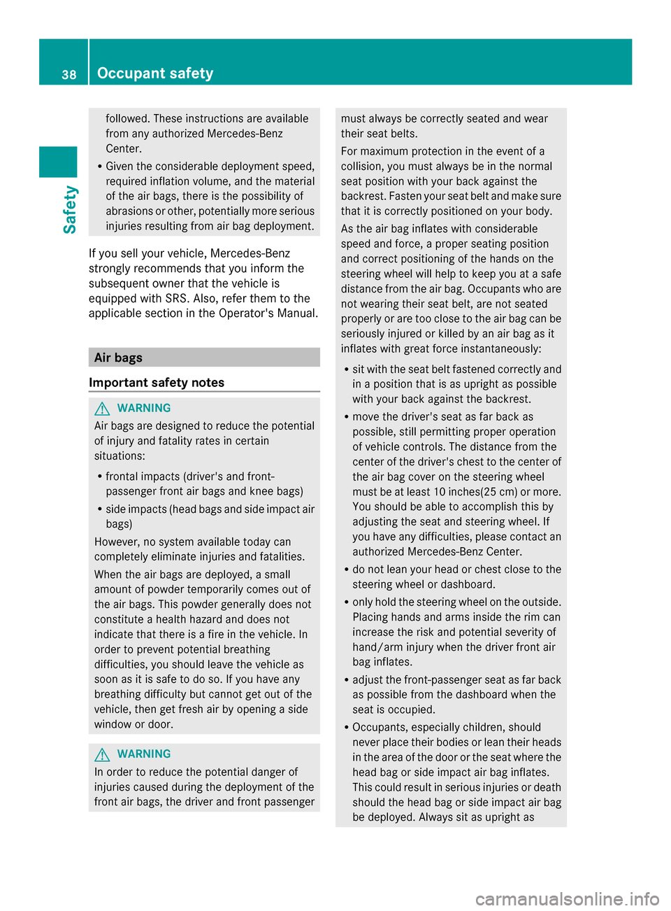 MERCEDES-BENZ SLS AMG COUPE 2013 C197 Owners Guide followed. These instructions are available
from any authorized Mercedes-Benz
Center.
R Given the considerable deployment speed,
required inflation volume, and the material
of the air bags, there is th MERCEDES-BENZ SLS AMG COUPE 2013 C197 Owners Guide followed. These instructions are available
from any authorized Mercedes-Benz
Center.
R Given the considerable deployment speed,
required inflation volume, and the material
of the air bags, there is th