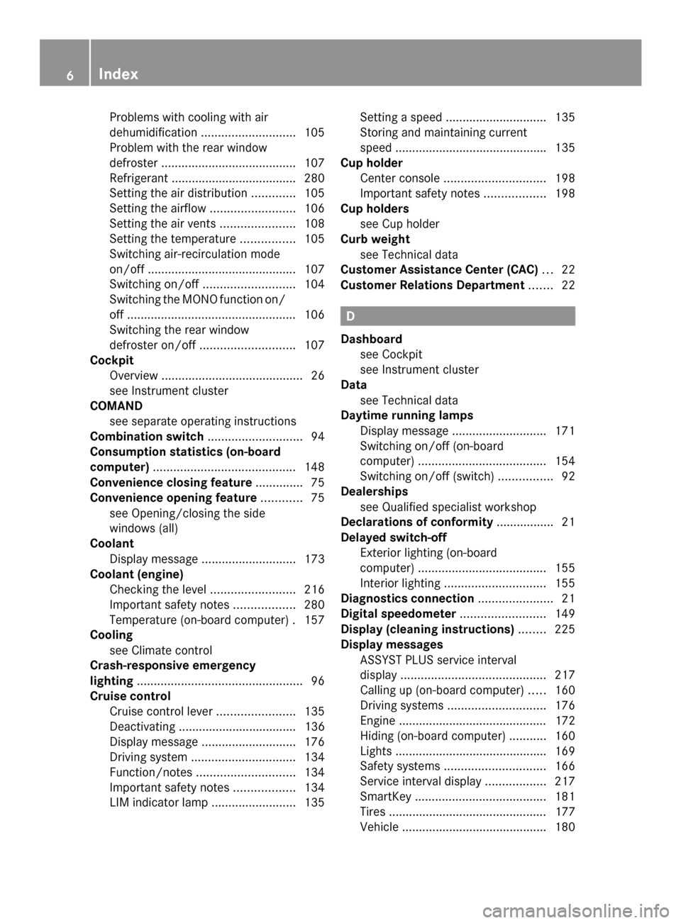 MERCEDES-BENZ SLS AMG COUPE 2013 C197 Owners Manual Problems with cooling with air
dehumidification
............................ 105
Problem with the rear window
defroster ........................................ 107
Refrigerant .......................