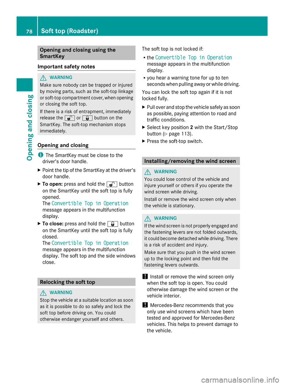 MERCEDES-BENZ SLS AMG COUPE 2013 C197 Manual PDF Opening and closing using the
SmartKey
Important safety notes G
WARNING
Make sure nobody can be trapped or injured
by moving parts, such as the soft-top linkage
or soft-top compartment cover, when ope MERCEDES-BENZ SLS AMG COUPE 2013 C197 Manual PDF Opening and closing using the
SmartKey
Important safety notes G
WARNING
Make sure nobody can be trapped or injured
by moving parts, such as the soft-top linkage
or soft-top compartment cover, when ope