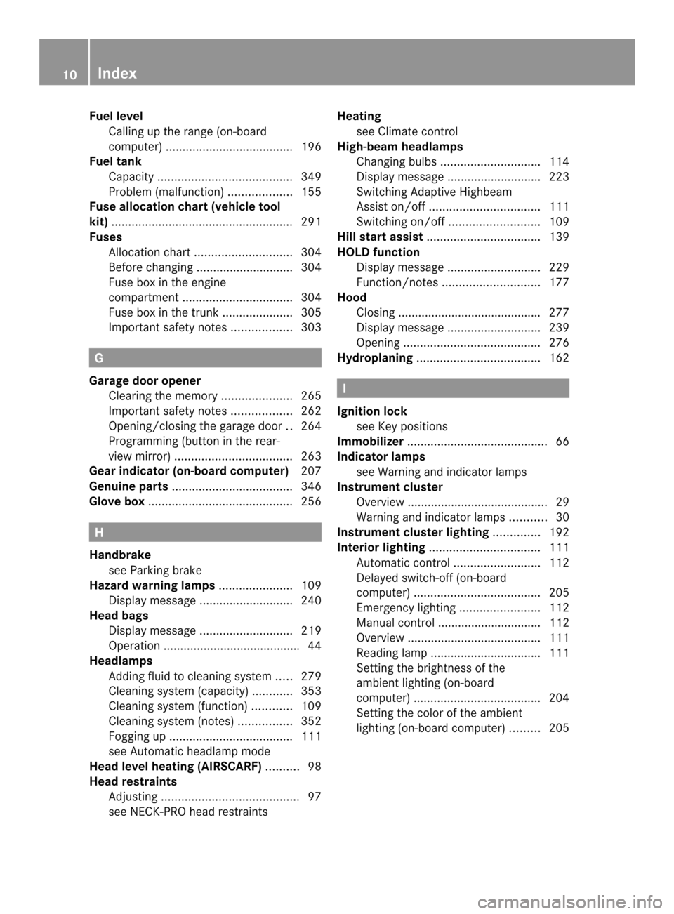 MERCEDES-BENZ SLK-Class 2013 R172 Owners Manual Fuel level
Calling up the range (on-board
computer) ...................................... 196
Fuel tank
Capacity ........................................ 349
Problem (malfunction) ...................