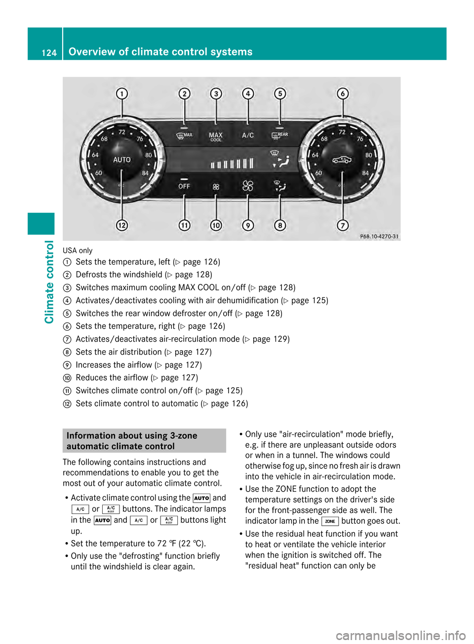 MERCEDES-BENZ SLK-Class 2013 R172 Owners Manual USA only
0003
Sets the temperature, left (Y page 126)
0004 Defrosts the windshield (Y page 128)
0024 Switches maximum cooling MAX COOL on/off (Y page 128)
0023 Activates/deactivates cooling with air d MERCEDES-BENZ SLK-Class 2013 R172 Owners Manual USA only
0003
Sets the temperature, left (Y page 126)
0004 Defrosts the windshield (Y page 128)
0024 Switches maximum cooling MAX COOL on/off (Y page 128)
0023 Activates/deactivates cooling with air d