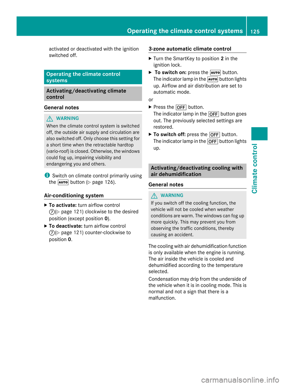 MERCEDES-BENZ SLK-Class 2013 R172 Owners Manual activated or deactivated with the ignition
switched off. Operating the climate control
systems
Activating/deactivating climate
control
General notes G
WARNING
When the climate control system is switch