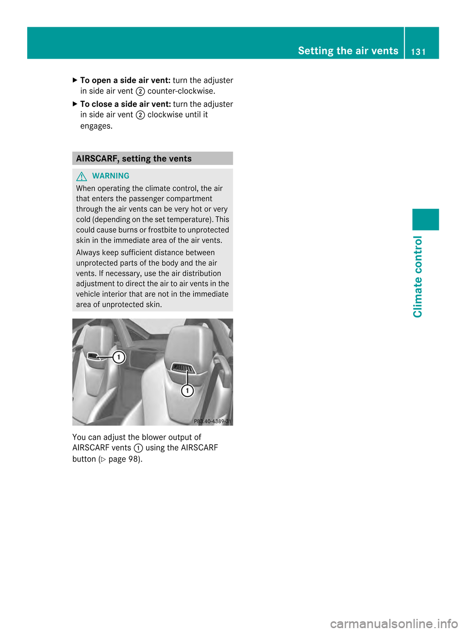 MERCEDES-BENZ SLK-Class 2013 R172 Owners Manual X
To open aside air vent: turn the adjuster
in side air vent 0004counter-clockwise.
X To close aside air vent: turn the adjuster
in side air vent 0004clockwise until it
engages. AIRSCARF, setting the 