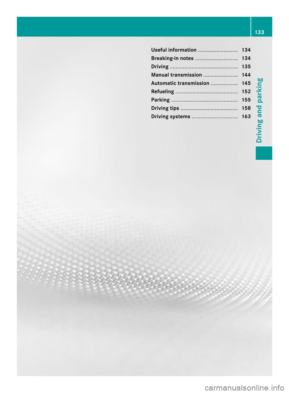 MERCEDES-BENZ SLK-Class 2013 R172 Owners Manual Useful information
............................134
Breaking-in notes .............................. 134
Driving ............................................... 135
Manual transmission ................ MERCEDES-BENZ SLK-Class 2013 R172 Owners Manual Useful information
............................134
Breaking-in notes .............................. 134
Driving ............................................... 135
Manual transmission ................