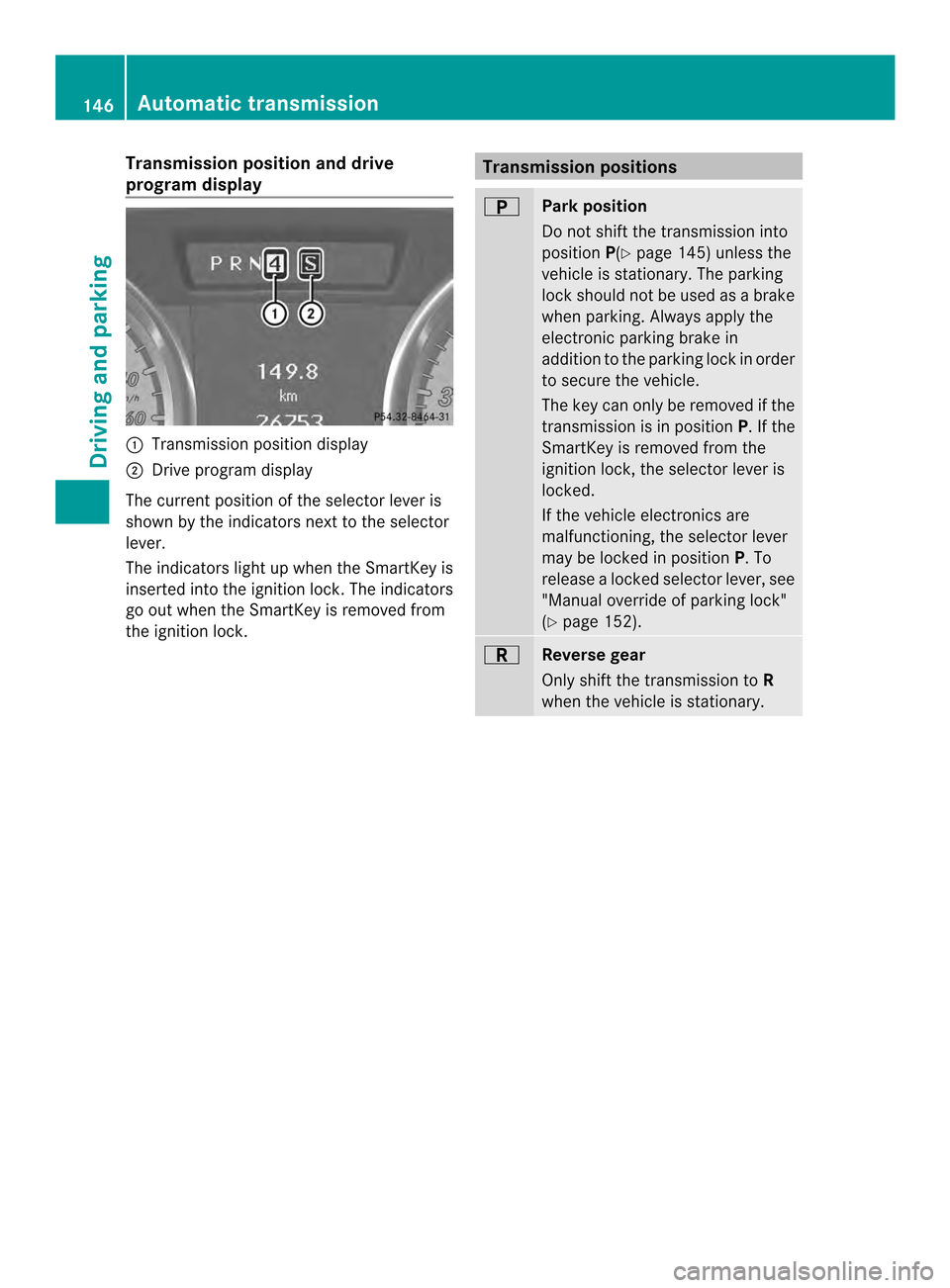 MERCEDES-BENZ SLK-Class 2013 R172 Owners Manual Transmission position and drive
program display
0003
Transmission positio ndisplay
0004 Drive program display
The current position of the selector lever is
shown by the indicators nex tto the selector MERCEDES-BENZ SLK-Class 2013 R172 Owners Manual Transmission position and drive
program display
0003
Transmission positio ndisplay
0004 Drive program display
The current position of the selector lever is
shown by the indicators nex tto the selector