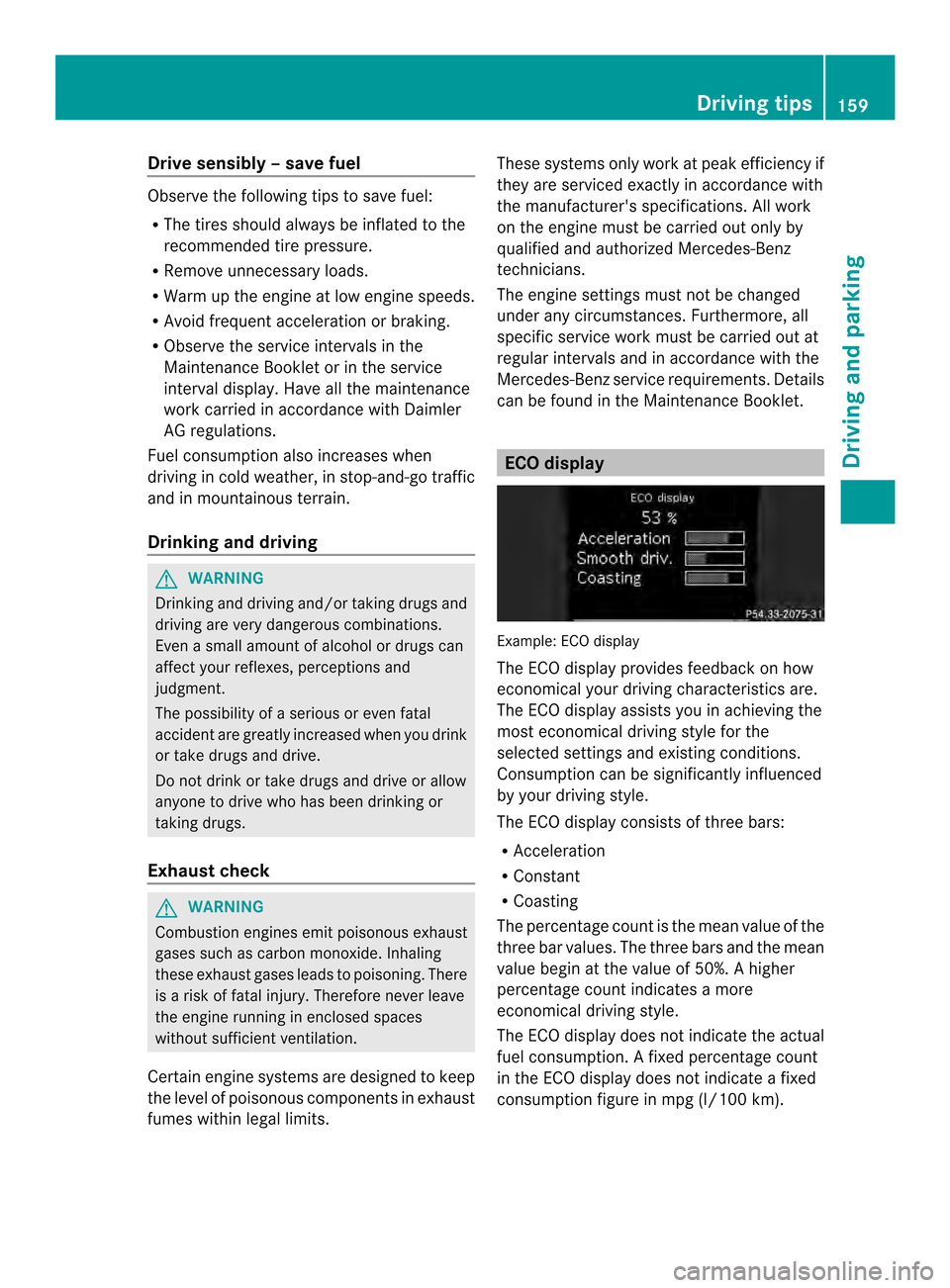 MERCEDES-BENZ SLK-Class 2013 R172 Owners Manual Drive sensibly
–save fuel Observe the following tips to save fuel:
R The tires should always be inflated to the
recommended tire pressure.
R Remove unnecessary loads.
R War mup the engine at low eng MERCEDES-BENZ SLK-Class 2013 R172 Owners Manual Drive sensibly
–save fuel Observe the following tips to save fuel:
R The tires should always be inflated to the
recommended tire pressure.
R Remove unnecessary loads.
R War mup the engine at low eng