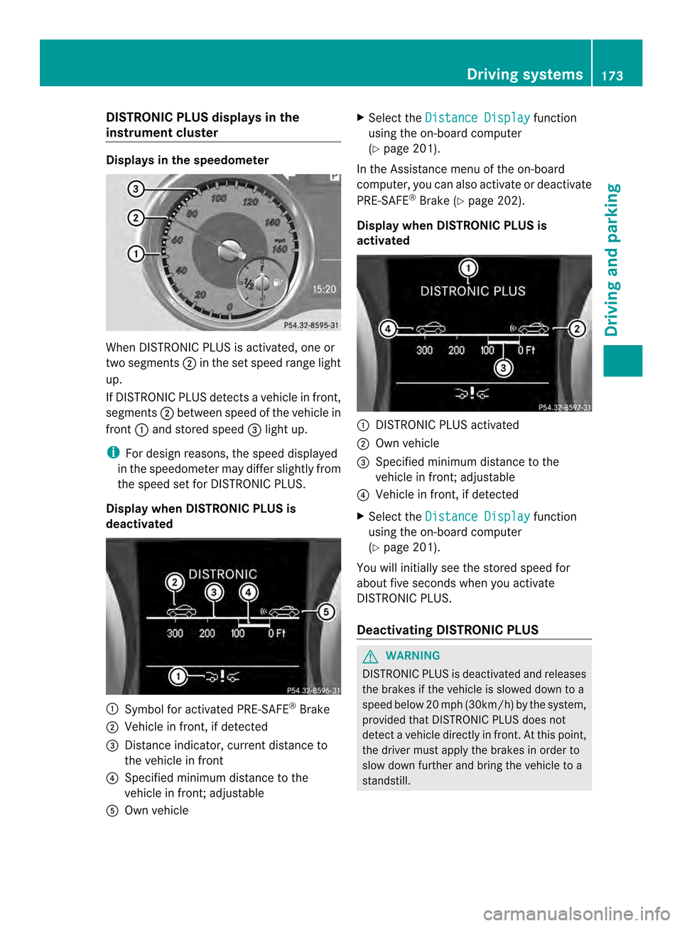 MERCEDES-BENZ SLK-Class 2013 R172 Owners Manual DISTRONIC PLUS displays in the
instrument cluster Displays in the speedometer
When DISTRONIC PLUS is activated, one or
two segments 0004in the set speed range light
up.
If DISTRONIC PLUS detects avehi MERCEDES-BENZ SLK-Class 2013 R172 Owners Manual DISTRONIC PLUS displays in the
instrument cluster Displays in the speedometer
When DISTRONIC PLUS is activated, one or
two segments 0004in the set speed range light
up.
If DISTRONIC PLUS detects avehi