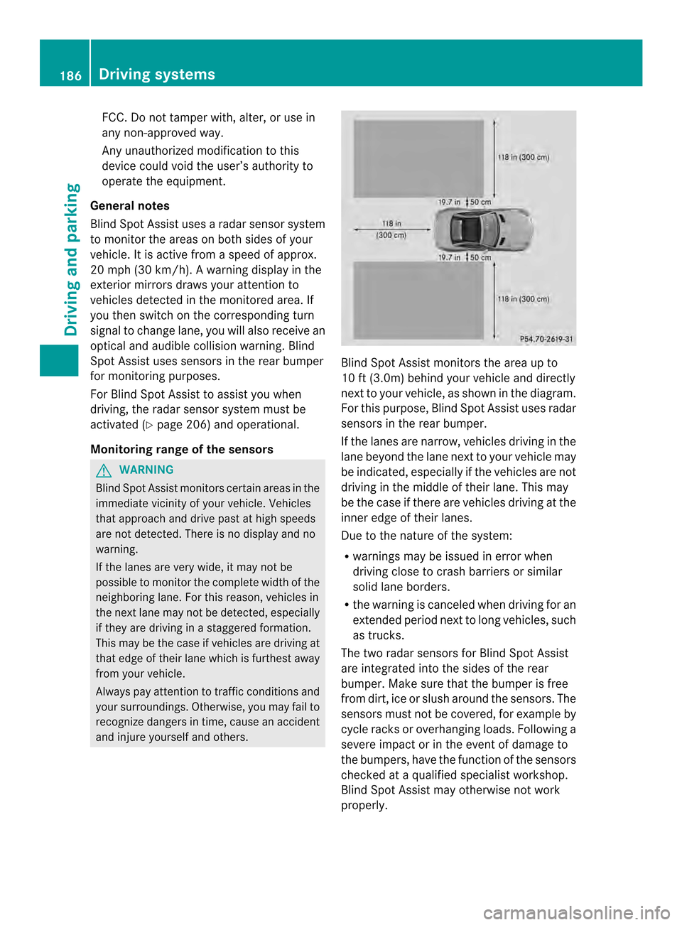 MERCEDES-BENZ SLK-Class 2013 R172 Owners Manual FCC
.Do not tamper with, alter, or use in
any non-approved way.
Any unauthorized modification to this
device could void the user’s authority to
operate the equipment.
General notes
Blind Spot Assist