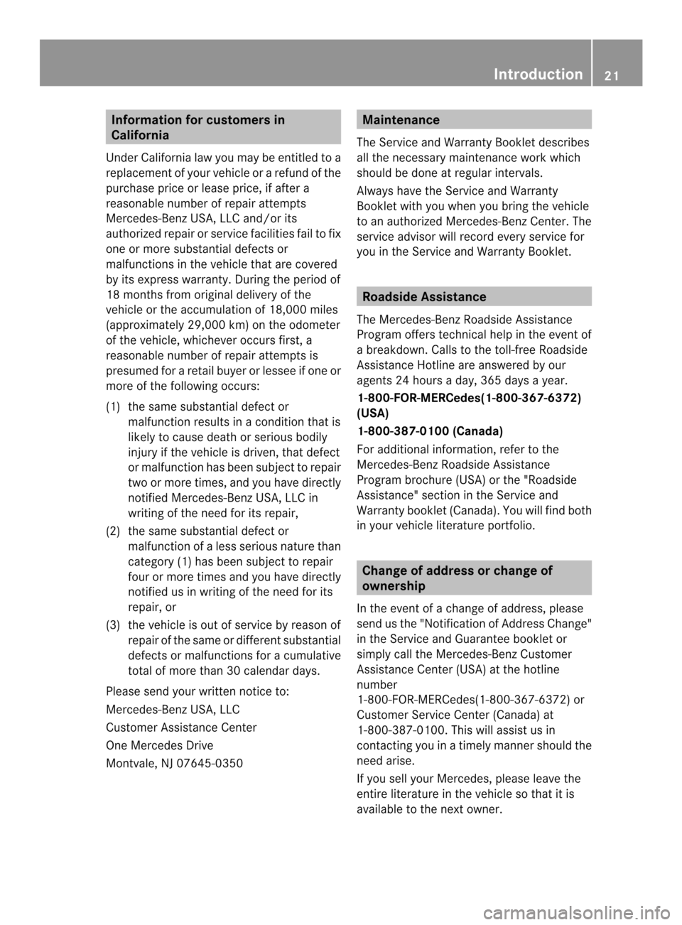 MERCEDES-BENZ SLK-Class 2013 R172 Owners Guide Information for customers in
California
Under California law you may be entitled to a
replacemen tofyour vehicle or a refund of the
purchase price or lease price, if after a
reasonable number of repai MERCEDES-BENZ SLK-Class 2013 R172 Owners Guide Information for customers in
California
Under California law you may be entitled to a
replacemen tofyour vehicle or a refund of the
purchase price or lease price, if after a
reasonable number of repai