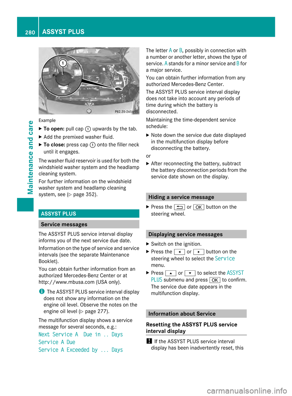 MERCEDES-BENZ SLK-Class 2013 R172 Owners Manual Example
X
To open: pull cap0003upwards by the tab.
X Add the premixed washe rfluid.
X To close: press cap 0003onto the filler neck
until it engages.
The washer fluid reservoir is used for both the
win MERCEDES-BENZ SLK-Class 2013 R172 Owners Manual Example
X
To open: pull cap0003upwards by the tab.
X Add the premixed washe rfluid.
X To close: press cap 0003onto the filler neck
until it engages.
The washer fluid reservoir is used for both the
win
