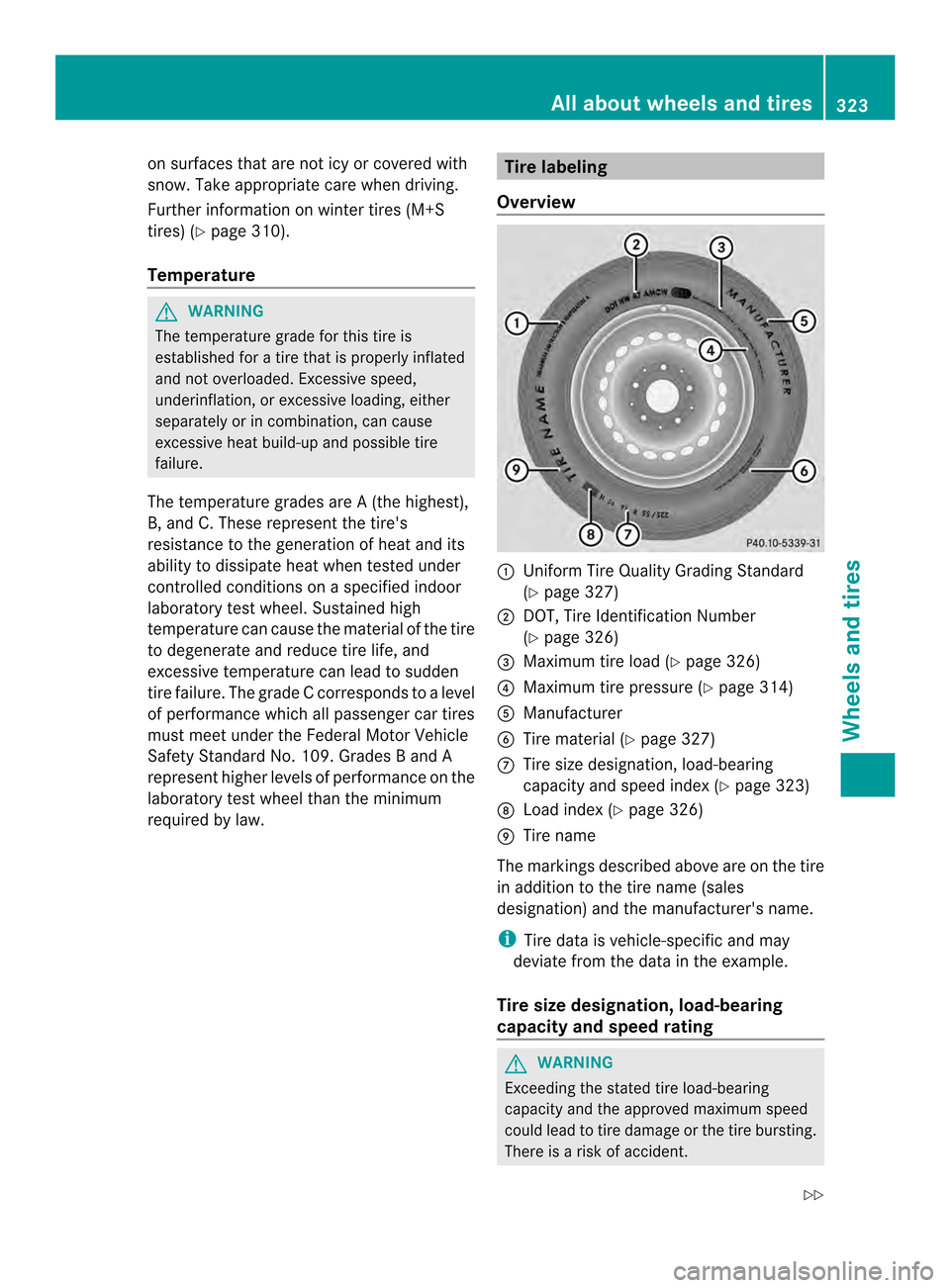 MERCEDES-BENZ SLK-Class 2013 R172 Owners Manual on surfaces that are not icy or covered with
snow. Take appropriate care when driving.
Further information on winter tires (M+S
tires) (Y page 310).
Temperature G
WARNING
The temperature grade for thi