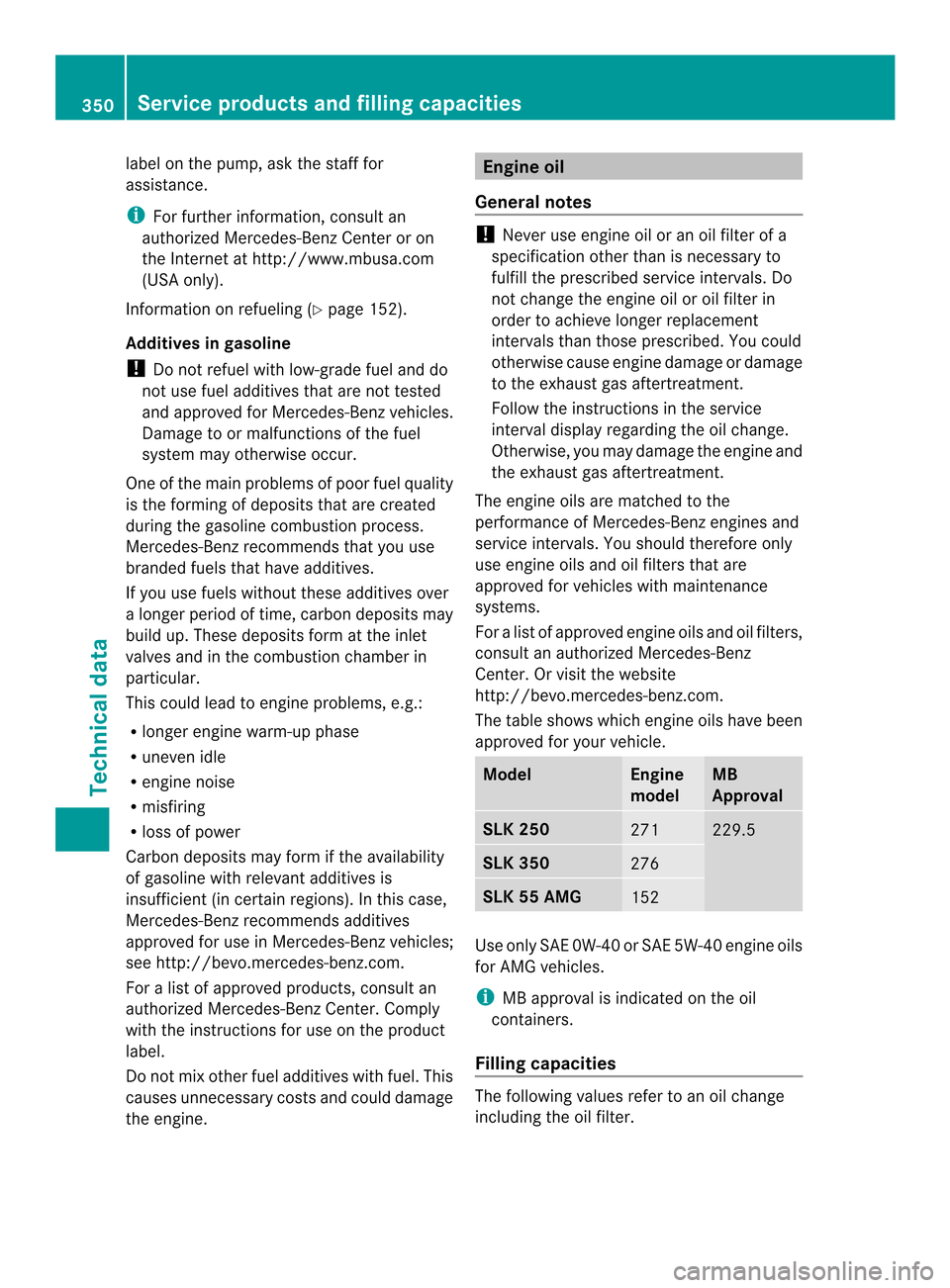 MERCEDES-BENZ SLK-Class 2013 R172 Owners Manual label on the pump, ask the staff for
assistance.
i
For further information, consult an
authorized Mercedes-Ben zCenter or on
the Internet at http://www.mbusa.com
(USA only).
Information on refueling (