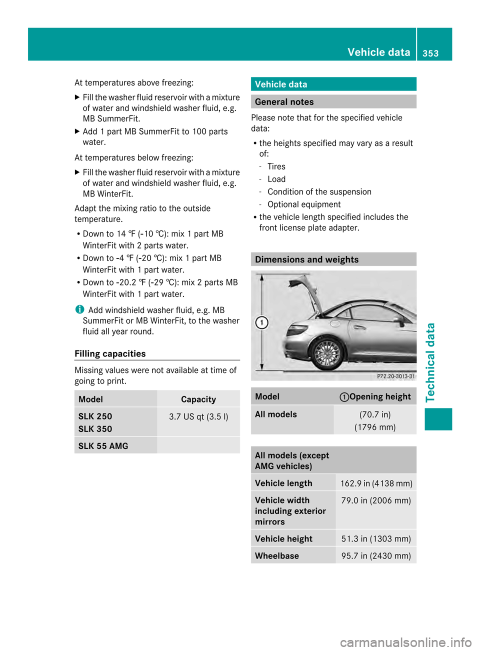 MERCEDES-BENZ SLK-Class 2013 R172 Owners Manual At temperatures above freezing:
X
Fill the washe rfluid reservoir with a mixture
of water and windshield washer fluid, e.g.
MB SummerFit.
X Add 1 part MB SummerFit to 100 parts
water.
At temperatures 