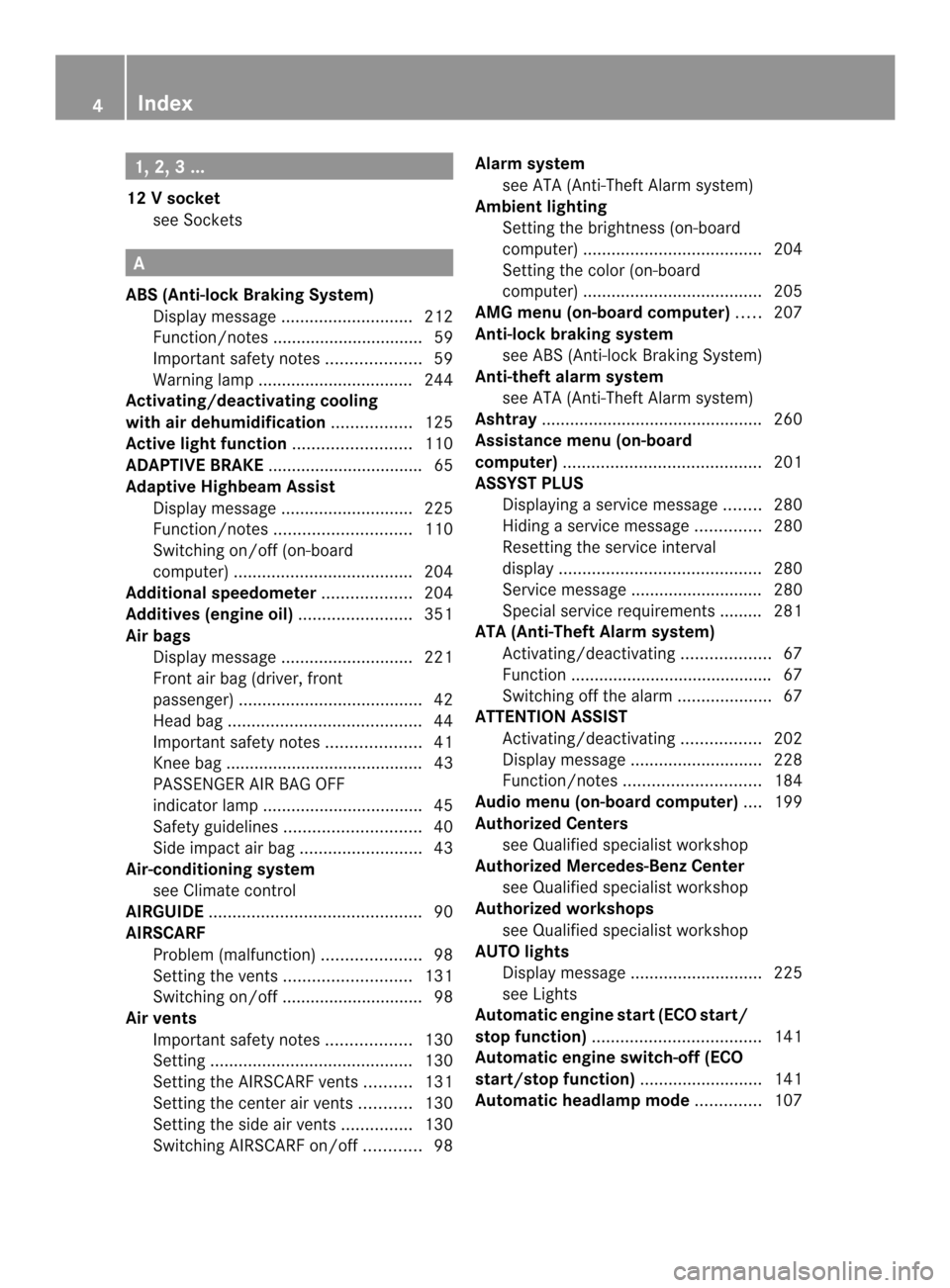 MERCEDES-BENZ SLK-Class 2013 R172 Owners Manual 1, 2, 3 ...
12 Vsocket
see Sockets A
ABS (Anti-lock Braking System) Display message ............................ 212
Function/notes ................................ 59
Important safety notes .........