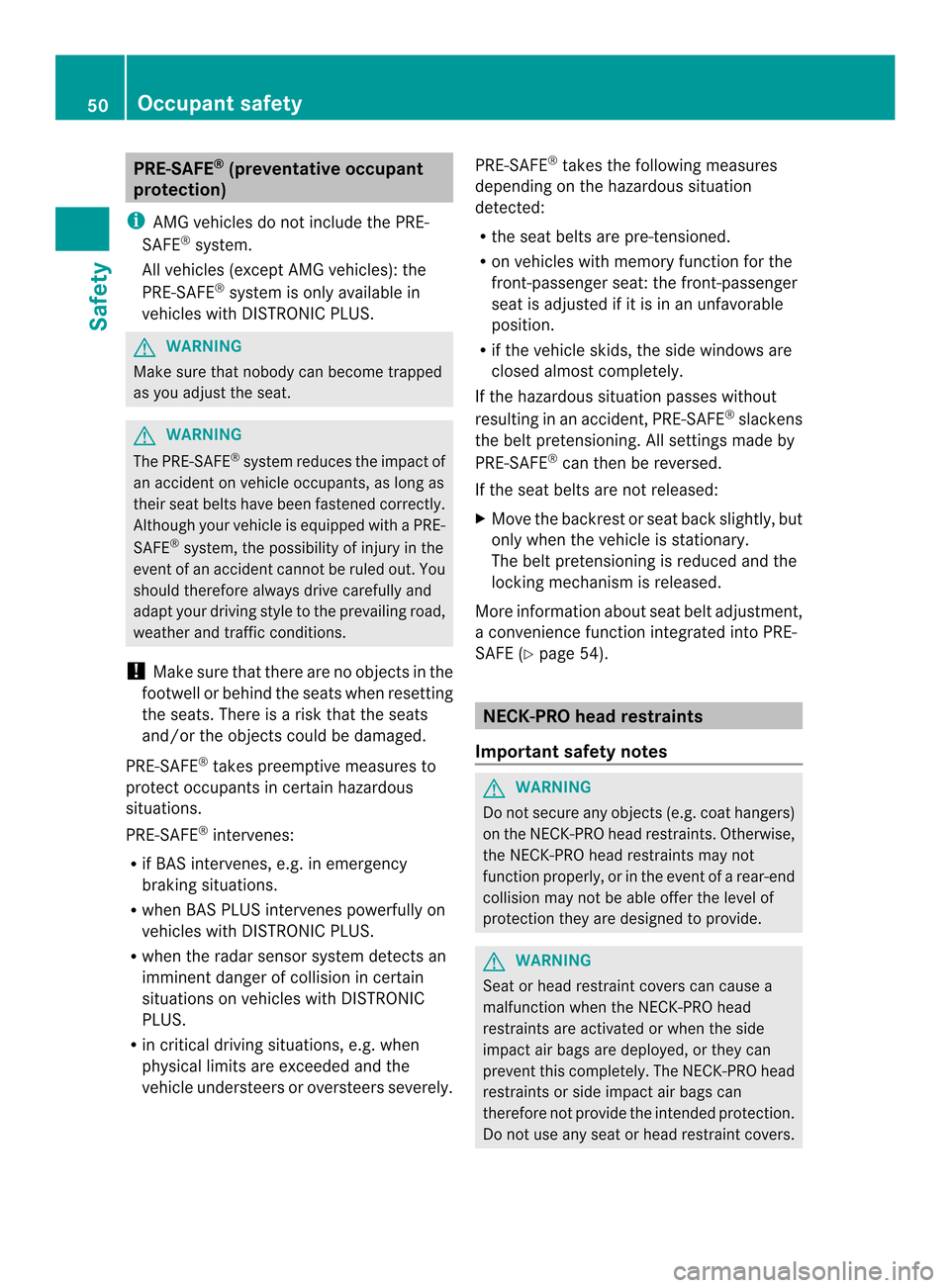 MERCEDES-BENZ SLK-Class 2013 R172 Workshop Manual PRE-SAFE
®
(preventative occupant
protection)
i AMG vehicles do not include the PRE-
SAFE ®
system.
All vehicles (except AMG vehicles): the
PRE-SAFE ®
system is only available in
vehicles with DIST