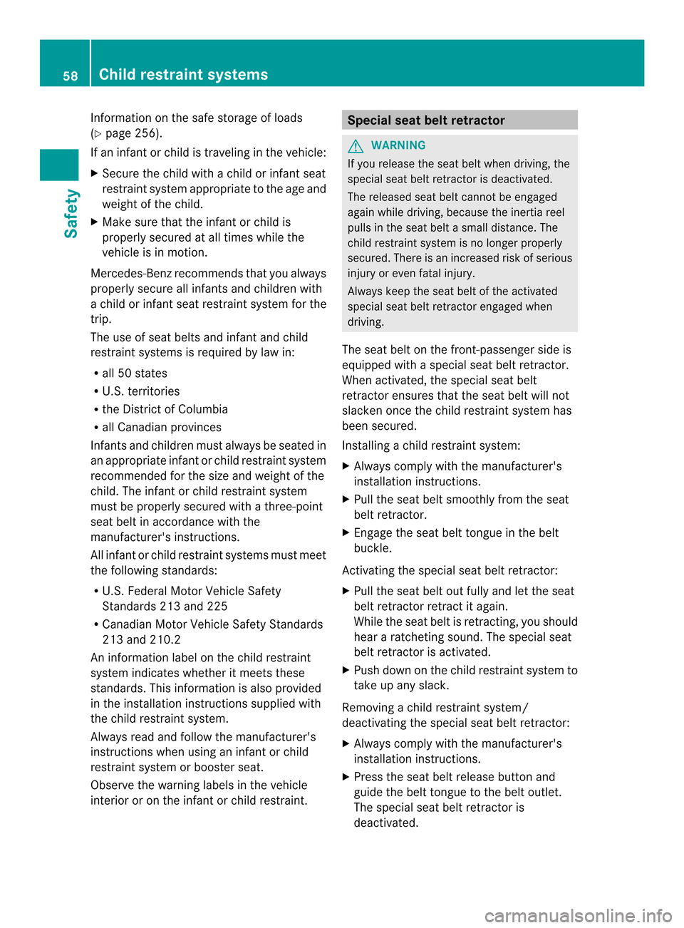 MERCEDES-BENZ SLK-Class 2013 R172 Workshop Manual Information on the safe storage of loads
(Y
page 256).
If an infant or child is traveling in the vehicle:
X Secure the child with a child or infant seat
restraint system appropriate to the age and
wei