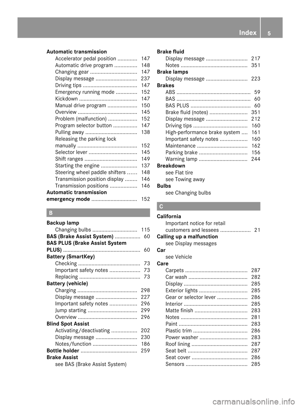 MERCEDES-BENZ SLK-Class 2013 R172 Owners Manual Automatic transmission
Accelerator pedal positio n............. 147
Automatic drive program ...............148
Changing gea r............................... 147
Display message ....................... MERCEDES-BENZ SLK-Class 2013 R172 Owners Manual Automatic transmission
Accelerator pedal positio n............. 147
Automatic drive program ...............148
Changing gea r............................... 147
Display message .......................