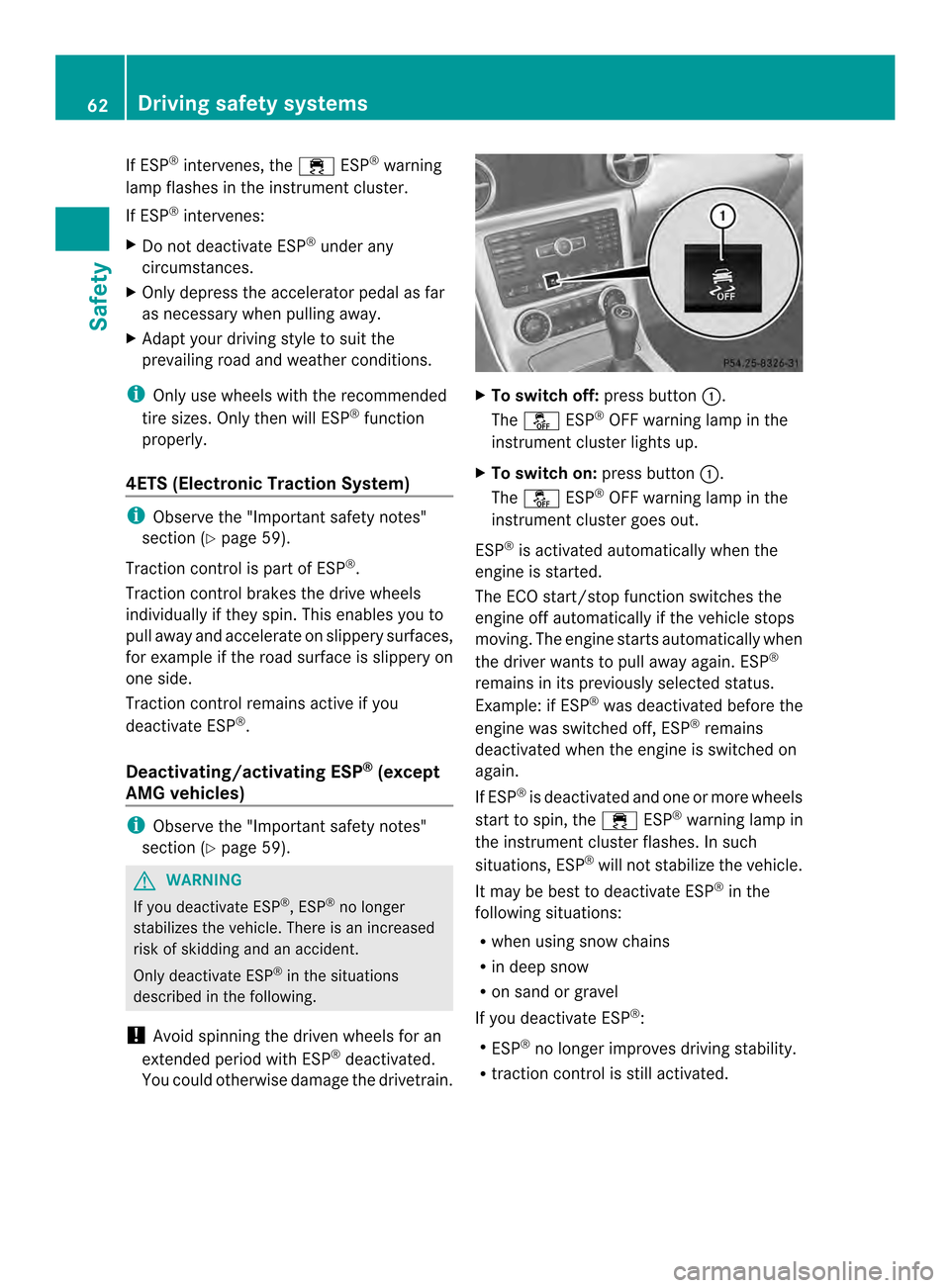 MERCEDES-BENZ SLK-Class 2013 R172 Owners Manual If ESP
®
intervenes, the 000CESP®
warning
lamp flashes in the instrument cluster.
If ESP ®
intervenes:
X Do not deactivate ESP ®
under any
circumstances.
X Only depress the accelerator pedal as fa