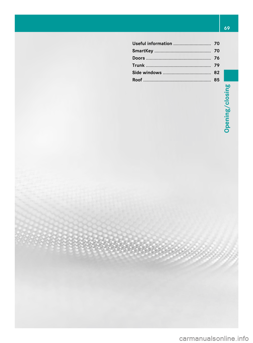 MERCEDES-BENZ SLK-Class 2013 R172 Manual PDF Useful information
..............................70
SmartKey ............................................. 70
Doors .................................................... 76
Trunk ......................