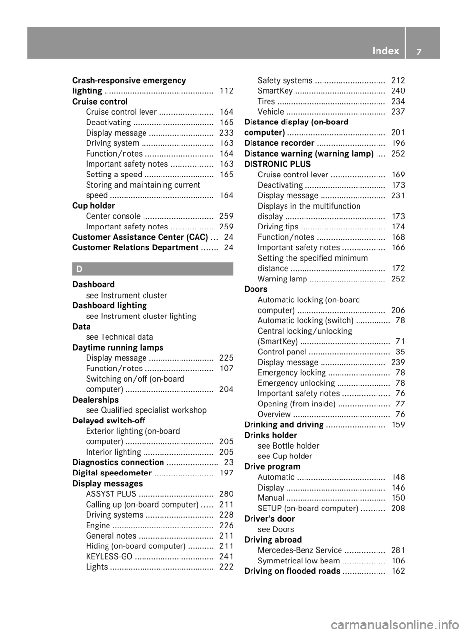 MERCEDES-BENZ SLK-Class 2013 R172 Owners Manual Crash-responsive emergency
lighting
............................................... 112
Cruise control Cruise control leve r....................... 164
Deactivating ...................................