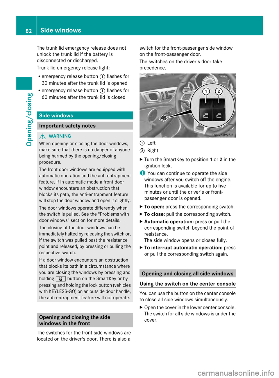 MERCEDES-BENZ SLK-Class 2013 R172 Owners Manual The trunk lid emergency release does not
unlock the trunk lid if the battery is
disconnected or discharged.
Trunk lid emergency release light:
R
emergency release button 0003flashes for
30 minutes aft MERCEDES-BENZ SLK-Class 2013 R172 Owners Manual The trunk lid emergency release does not
unlock the trunk lid if the battery is
disconnected or discharged.
Trunk lid emergency release light:
R
emergency release button 0003flashes for
30 minutes aft