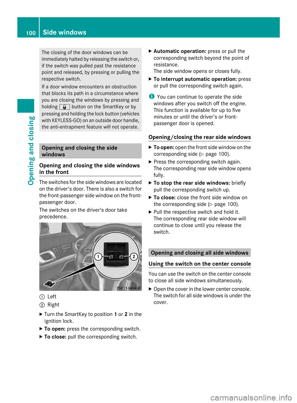 MERCEDES-BENZ SL-Class 2013 R131 Owners Manual The closing of the door windows can be
immediately halted by releasing the switch or,
if the switch was pulled past the resistance
point and released, by pressing or pulling the
respective switch.
If 