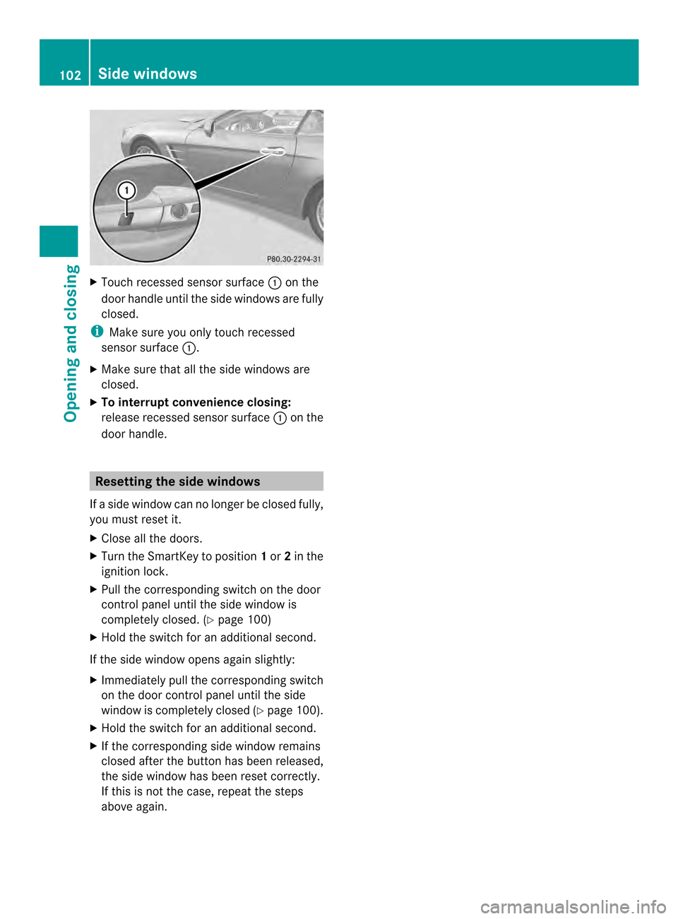 MERCEDES-BENZ SL-Class 2013 R131 User Guide X
Touch recessed sensor surface 0002on the
door handle until the side windows are fully
closed.
i Make sure you only touch recessed
sensor surface 0002.
X Make sure that all the side windows are
close MERCEDES-BENZ SL-Class 2013 R131 User Guide X
Touch recessed sensor surface 0002on the
door handle until the side windows are fully
closed.
i Make sure you only touch recessed
sensor surface 0002.
X Make sure that all the side windows are
close
