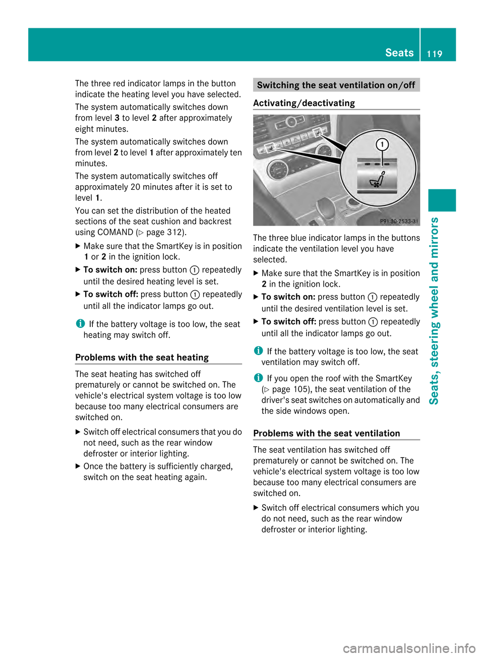 MERCEDES-BENZ SL-Class 2013 R131 Owners Manual The three red indicator lamps in the button
indicate the heating level you have selected.
The system automatically switches down
from level 3to level 2after approximately
eight minutes.
The system aut MERCEDES-BENZ SL-Class 2013 R131 Owners Manual The three red indicator lamps in the button
indicate the heating level you have selected.
The system automatically switches down
from level 3to level 2after approximately
eight minutes.
The system aut