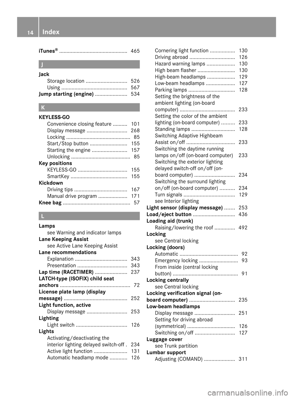 MERCEDES-BENZ SL-Class 2013 R131 User Guide iTunes
®
.............................................. .465 J
Jack Storage location ............................ 526
Using ............................................. 567
Jump starting (engine) .. MERCEDES-BENZ SL-Class 2013 R131 User Guide iTunes
®
.............................................. .465 J
Jack Storage location ............................ 526
Using ............................................. 567
Jump starting (engine) ..