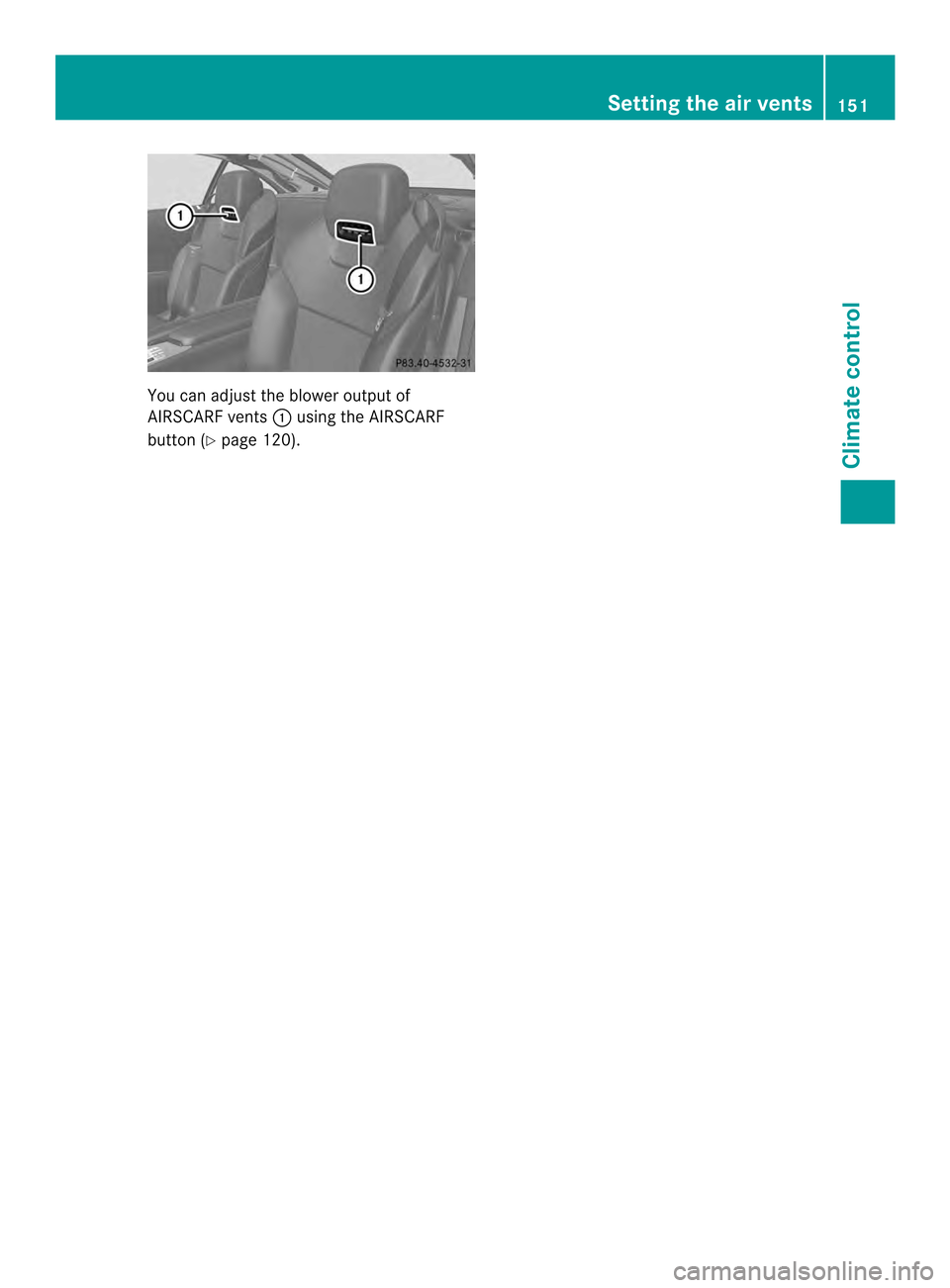 MERCEDES-BENZ SL-Class 2013 R131 Owners Manual You can adjust the blower output of
AIRSCARF vents 0002using the AIRSCARF
button (Y page 120). Setting the air vents
151Climate control Z 