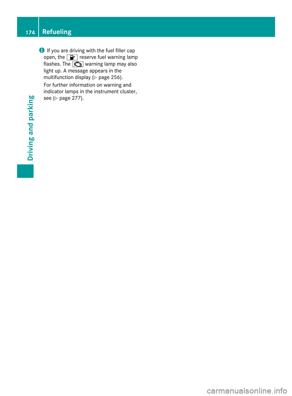MERCEDES-BENZ SL-Class 2013 R131 Owners Manual i
If you are driving with the fuel filler cap
open, the 0014reserve fuel warning lamp
flashes. The 0013warning lamp may also
lightu p.Am essage appears in the
multifunction display (Y page 256).
For f MERCEDES-BENZ SL-Class 2013 R131 Owners Manual i
If you are driving with the fuel filler cap
open, the 0014reserve fuel warning lamp
flashes. The 0013warning lamp may also
lightu p.Am essage appears in the
multifunction display (Y page 256).
For f