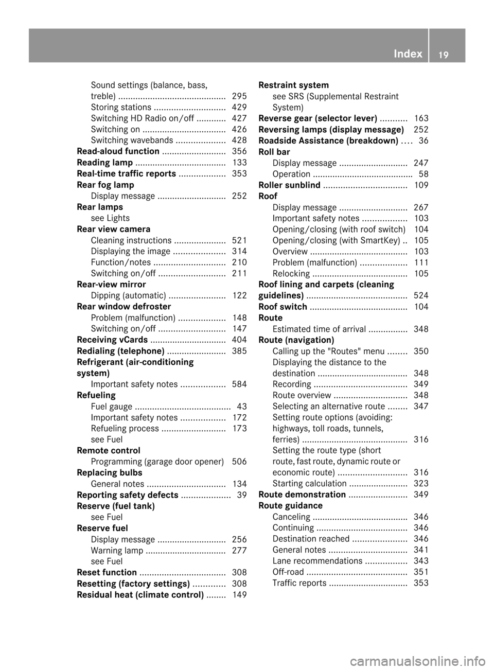 MERCEDES-BENZ SL-Class 2013 R131 Owners Manual Sound settings (balance, bass,
treble
)............................................ 295
Storing stations ............................. 429
Switching HD Radio on/off ............427
Switching on ......