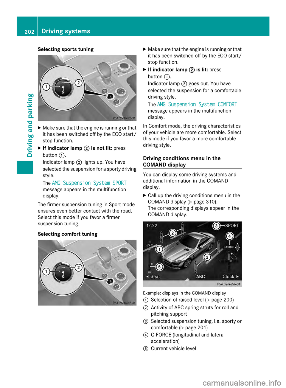 MERCEDES-BENZ SL-Class 2013 R131 Owners Manual Selecting sports tuning
X
Make sure that the engine is running or that
it has been switched off by the ECO start/
stop function.
X If indicator lamp 0003 is not lit:
press
button 0002.
Indicator lamp 