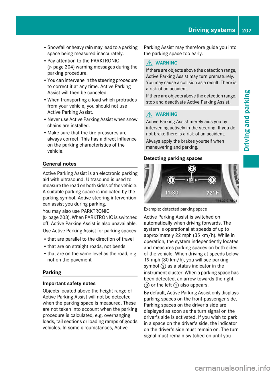 MERCEDES-BENZ SL-Class 2013 R131 Owners Manual R
Snowfall or heavy rai nmay lead to a parking
space being measured inaccurately.
R Pay attentio nto the PARKTRONIC
(Y page 204) warning messages during the
parking procedure.
R You can intervene in t