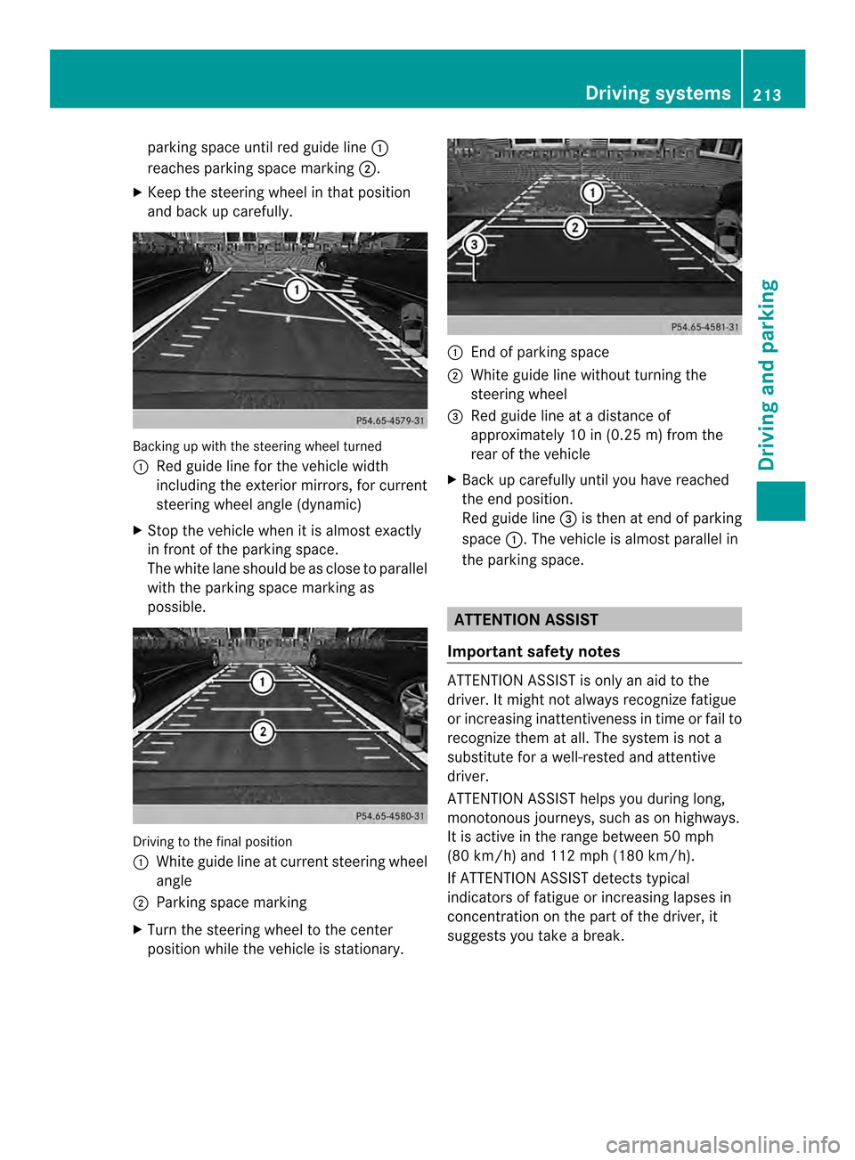 MERCEDES-BENZ SL-Class 2013 R131 Owners Manual parking space until red guide line
0002
reaches parking space marking 0003.
X Keep the steering wheel in that position
and back up carefully. Backing up with the steering wheel turned
0002 Red guide l