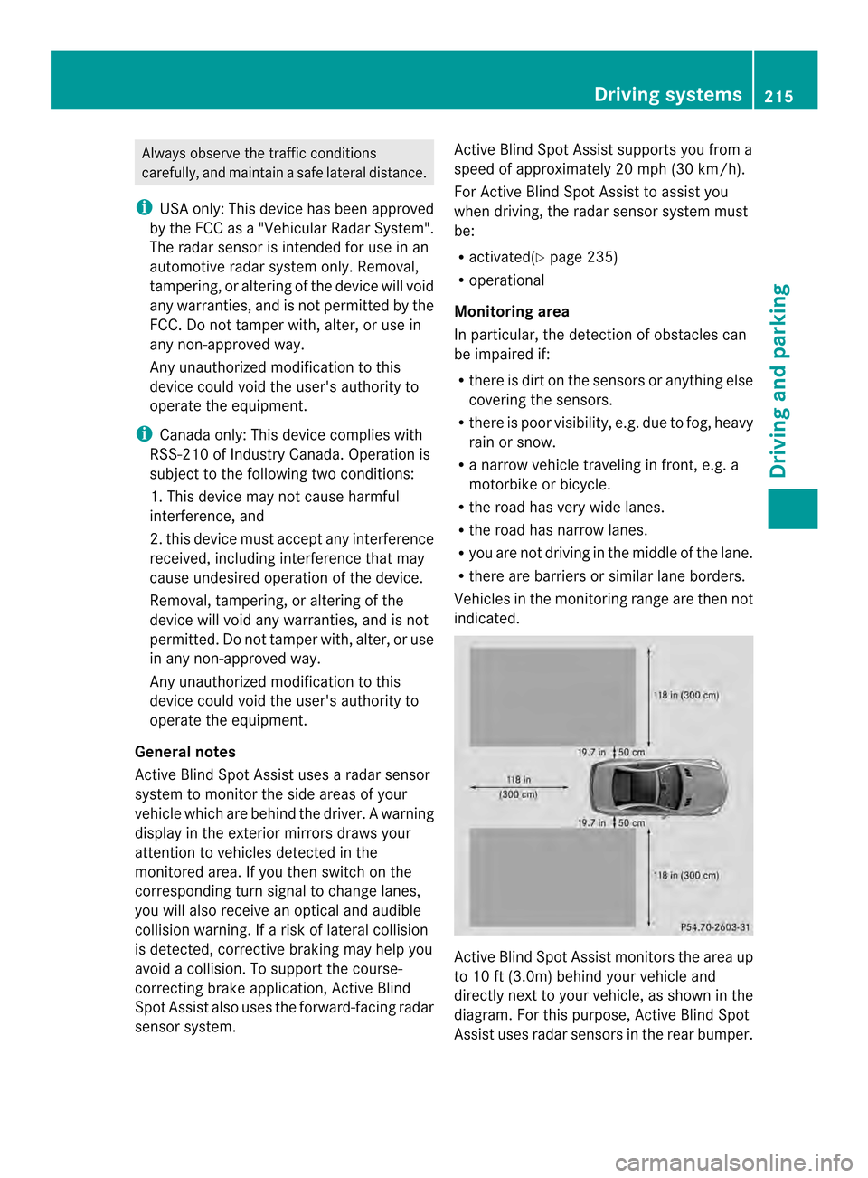 MERCEDES-BENZ SL-Class 2013 R131 Owners Guide Always observe the traffic conditions
carefully, and maintain a safe lateral distance.
i USA only: This device has been approved
by the FCC as a "Vehicular Rada rSystem".
The rada rsensor is intended MERCEDES-BENZ SL-Class 2013 R131 Owners Guide Always observe the traffic conditions
carefully, and maintain a safe lateral distance.
i USA only: This device has been approved
by the FCC as a "Vehicular Rada rSystem".
The rada rsensor is intended