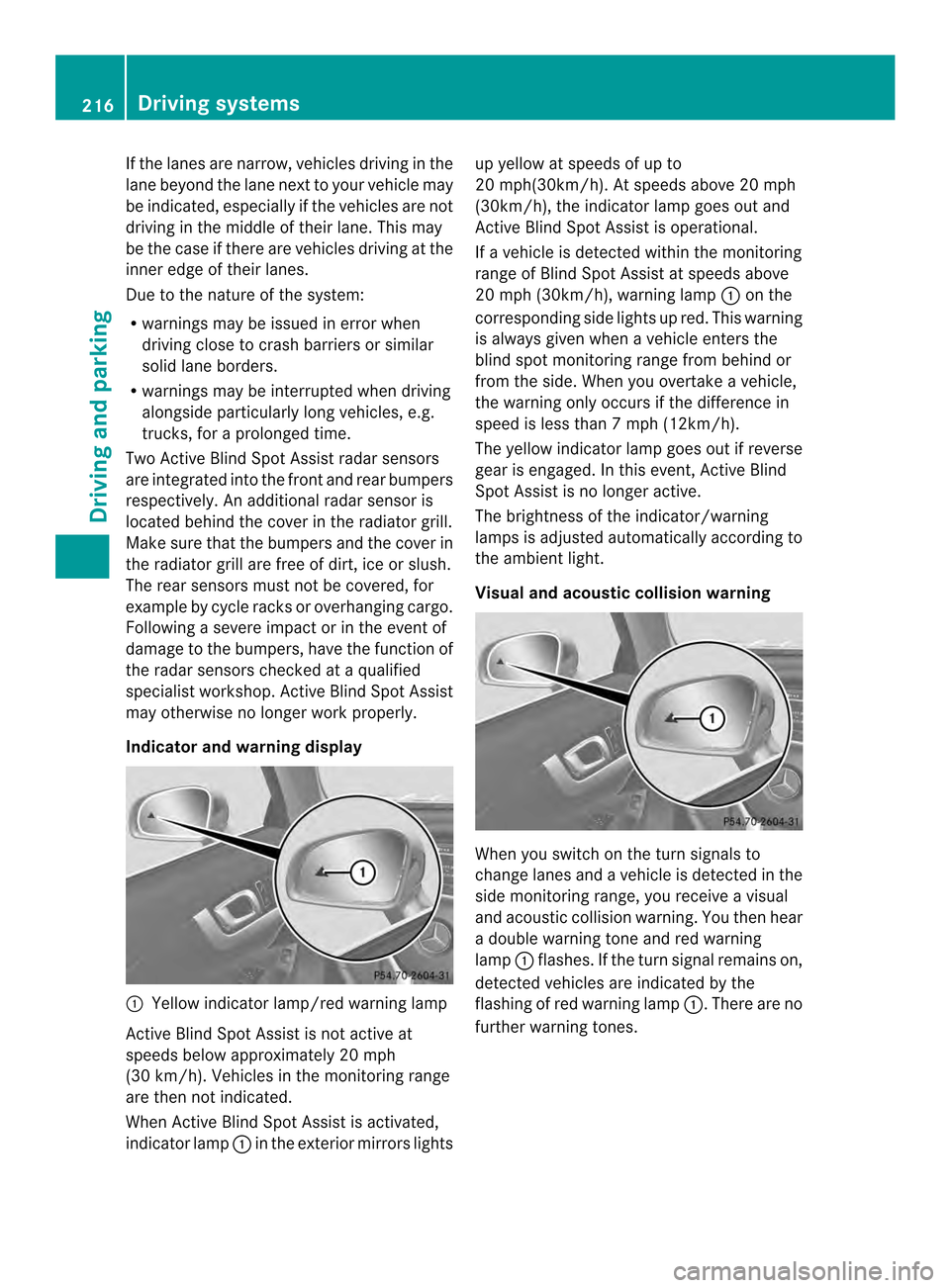 MERCEDES-BENZ SL-Class 2013 R131 Owners Guide If the lanes are narrow, vehicles driving in the
lane beyond the lane next to yourv ehicle may
be indicated, especially if the vehicles are not
driving in the middle of their lane. This may
be the cas MERCEDES-BENZ SL-Class 2013 R131 Owners Guide If the lanes are narrow, vehicles driving in the
lane beyond the lane next to yourv ehicle may
be indicated, especially if the vehicles are not
driving in the middle of their lane. This may
be the cas