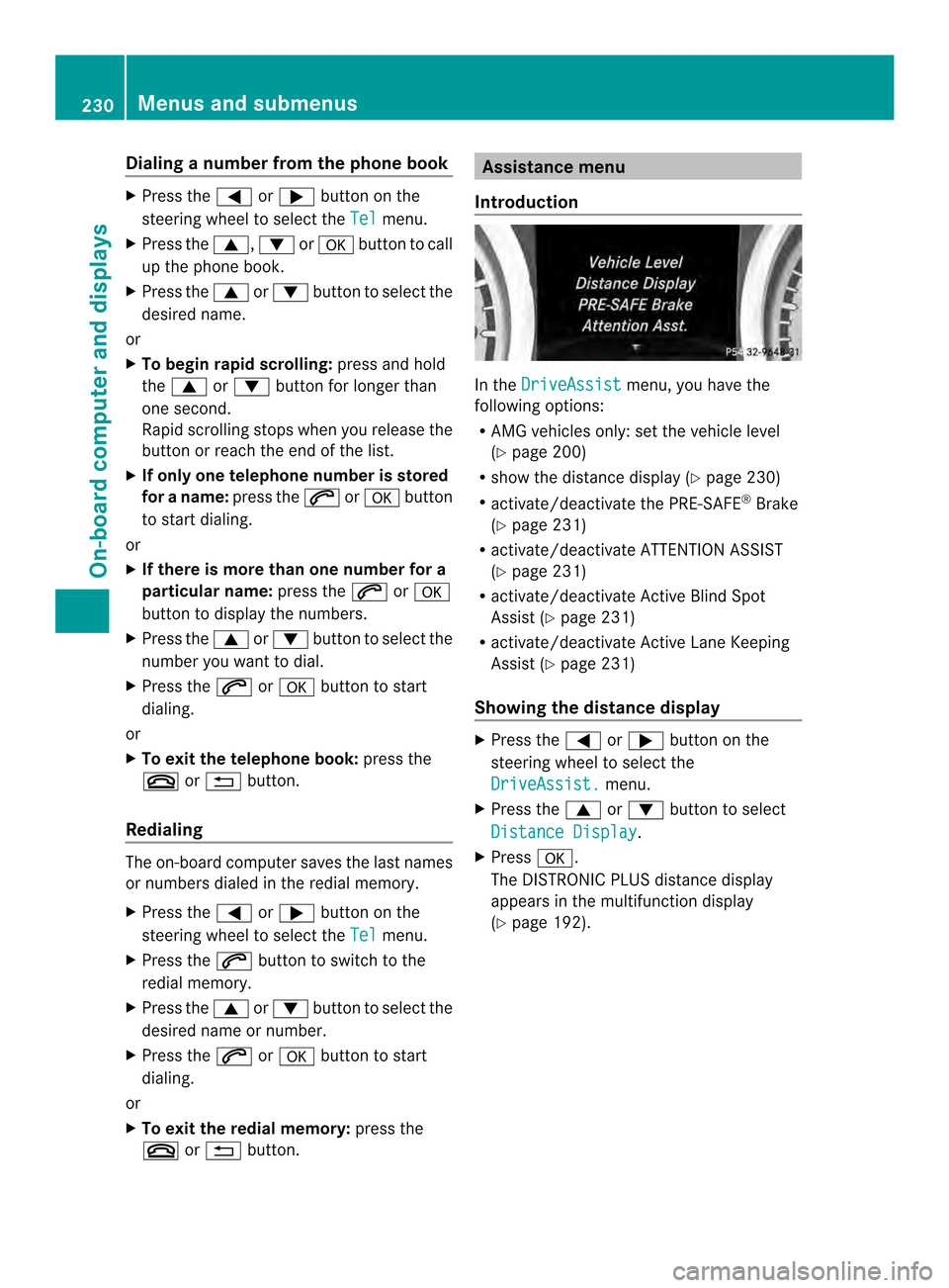 MERCEDES-BENZ SL-Class 2013 R131 Owners Manual Dialing a number from the phone book
X
Press the 0004or0008 button on the
steering wheel to selec tthe Tel menu.
X Press the 0006,0007or000F button to call
up the phone book.
X Press the 0006or0007 bu