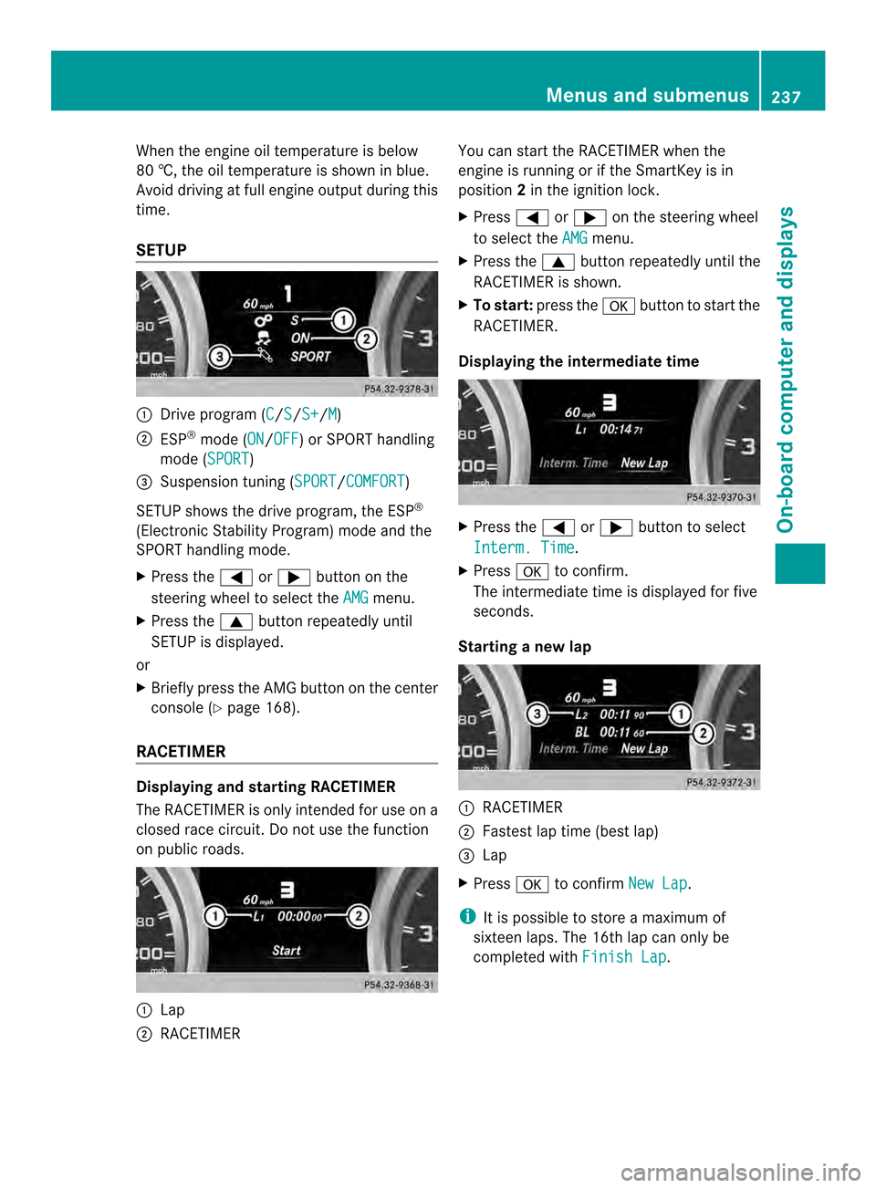 MERCEDES-BENZ SL-Class 2013 R131 Owners Manual When the engine oil temperature is below
80 †, the oil temperature is shown in blue.
Avoid driving at full engine output during this
time.
SETUP 0002
Drive program (C /S /S+ /M )
0003 ESP ®
mode (O