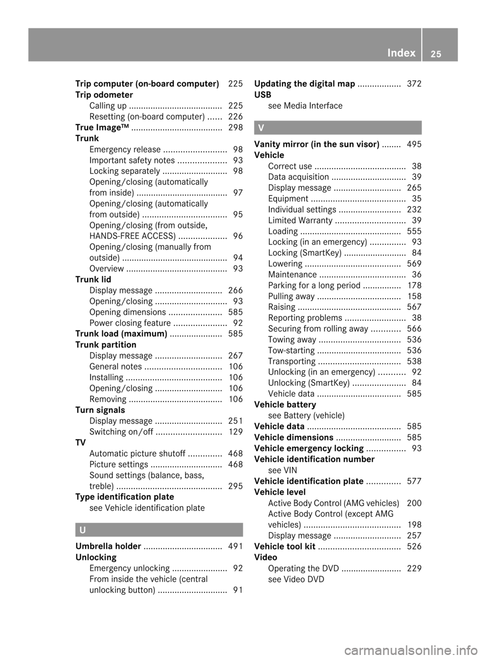MERCEDES-BENZ SL-Class 2013 R131 Owners Guide Trip computer (on-board computer)
225
Trip odometer Calling up ....................................... 225
Resetting (on-board computer) ......226
True Image™ ...................................... MERCEDES-BENZ SL-Class 2013 R131 Owners Guide Trip computer (on-board computer)
225
Trip odometer Calling up ....................................... 225
Resetting (on-board computer) ......226
True Image™ ......................................