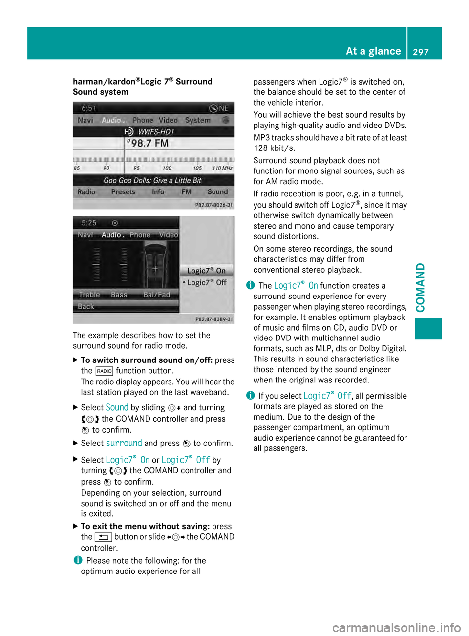 MERCEDES-BENZ SL-Class 2013 R131 Owners Manual harman/kardon
®
Logic 7 ®
Surround
Soun dsystem The example describes how to set the
surround sound for radio mode.
X To switch surround sound on/off: press
the 0006 function button.
The radio displ