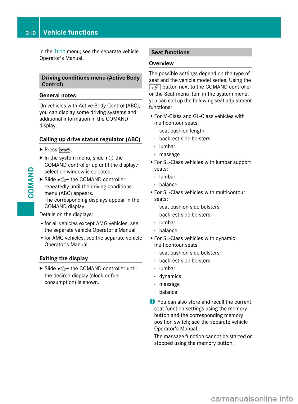 MERCEDES-BENZ SL-Class 2013 R131 Owners Manual in the
Trip menu; see the separate vehicle
Operators Manual. Driving conditions menu (Active Body
Control)
General notes On vehicles with Active Body Control (ABC),
you can display some driving syste