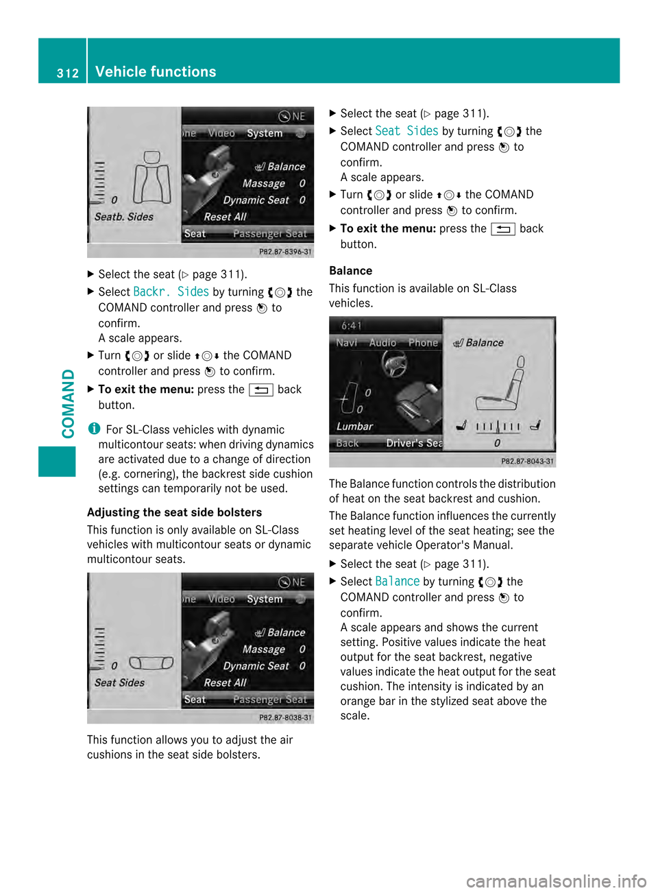 MERCEDES-BENZ SL-Class 2013 R131 Owners Manual X
Select the sea t(Ypage 311).
X Select Backr. Sides by turning
003E0012003Fthe
COMAND controller and press 0039to
confirm.
As cale appears.
X Turn 003E0012003F or slide 00380012000Athe COMAND
control