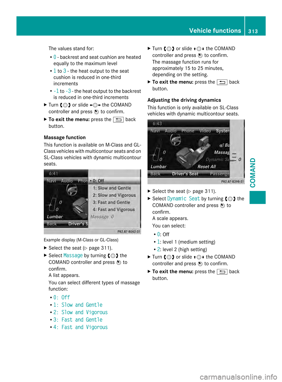 MERCEDES-BENZ SL-Class 2013 R131 Owners Manual The values stand for:
R
0 -b
ackres tand sea tcushio nare heated
equally to the maximu mlevel
R 1 to
3 -t
he heat output to the seat
cushion is reduced in one-third
increments
R -1 to
-3 -t
he heat ou